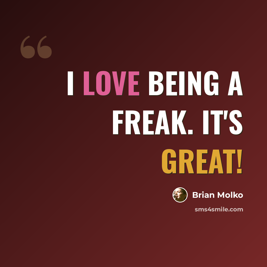 “I love being a freak. It's great!” quote by Brian Molko