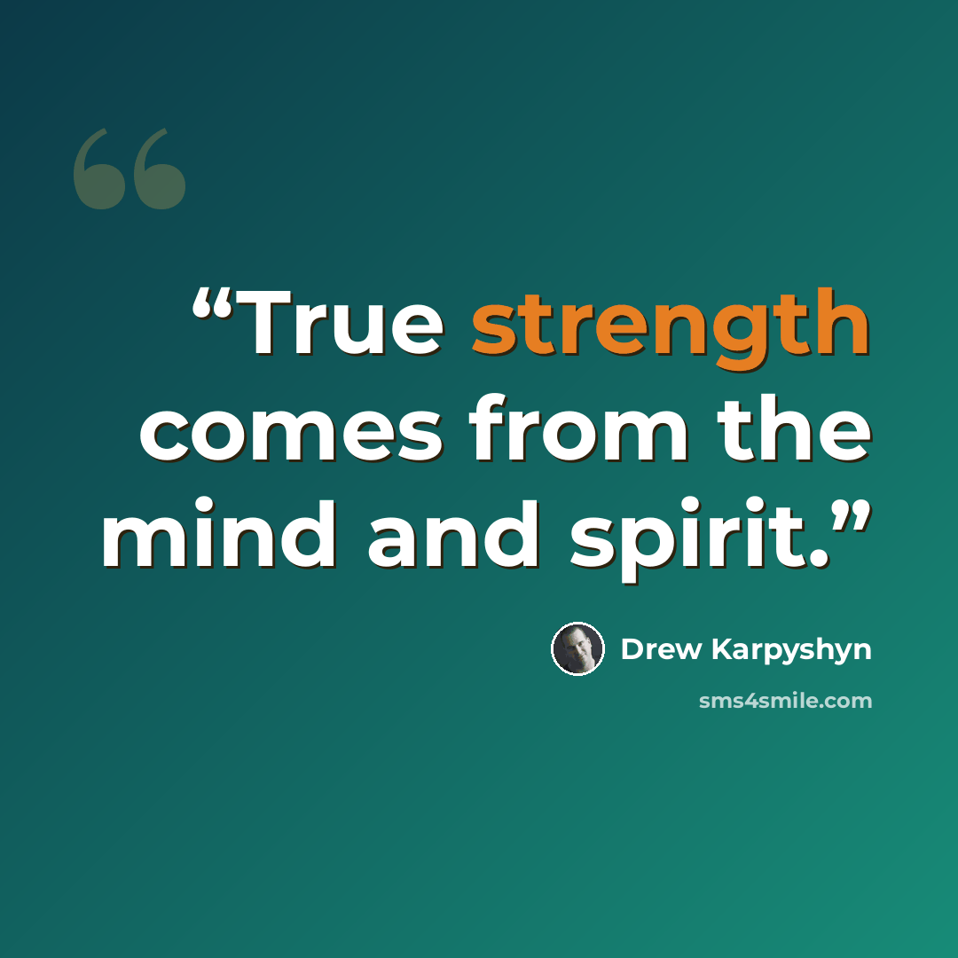 “True strength comes from the mind and spirit.” quote by Drew Karpyshyn
