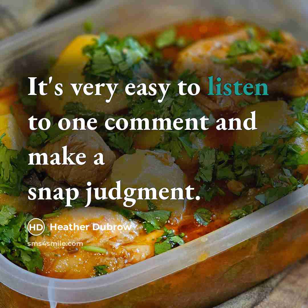 “It's very easy to listen to one comment and make a snap judgment.” quote by Heather Dubrow