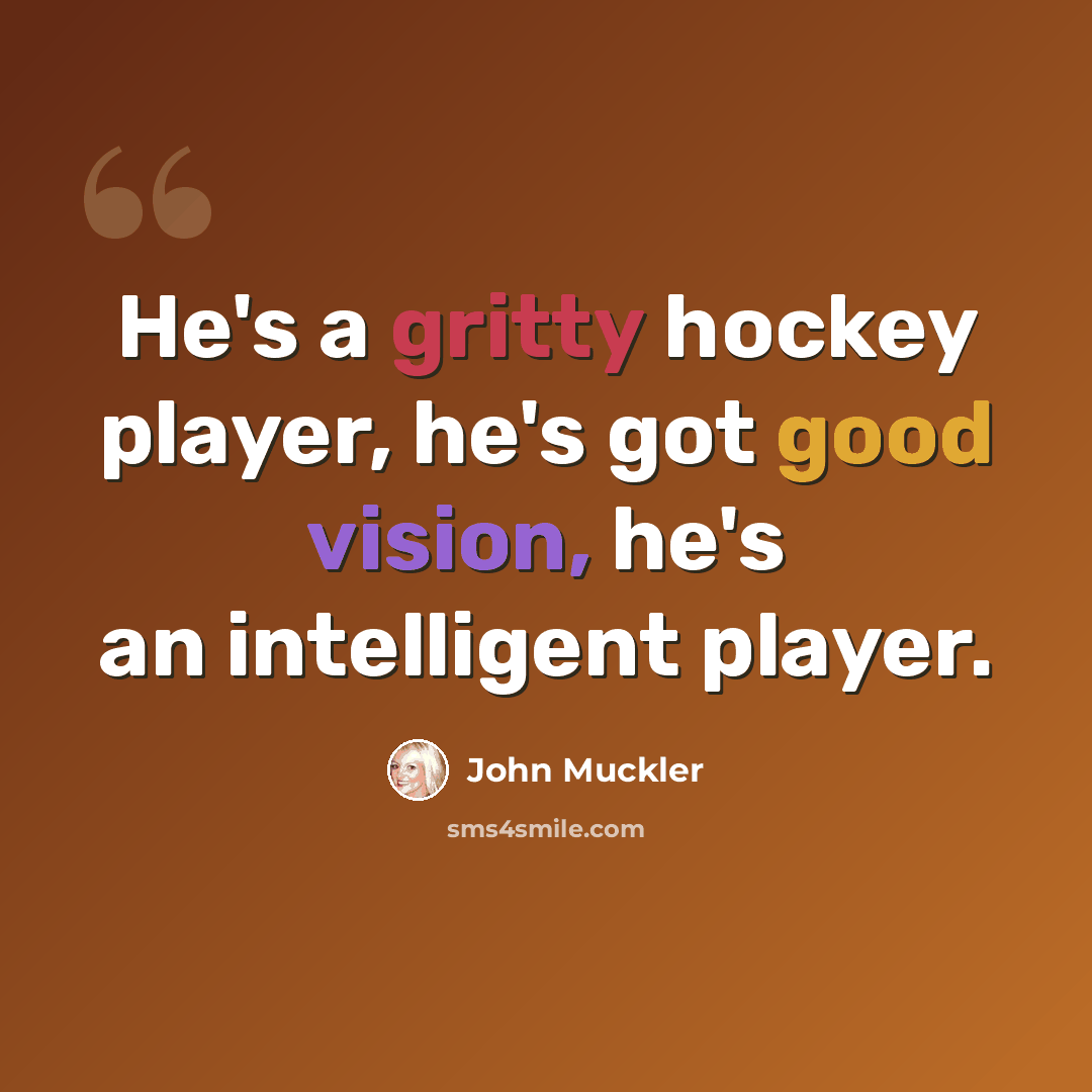 “He's a gritty hockey player, he's got good vision, he's an intelligent player.” quote by John Muckler