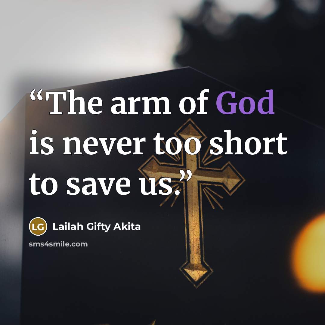“The arm of God is never too short to save us.” quote by Lailah Gifty Akita
