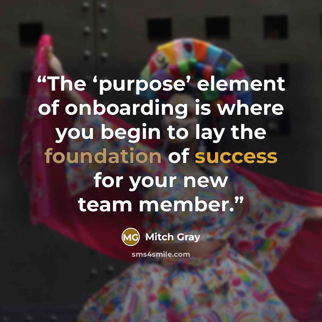 “The ‘purpose’ element of onboarding is where you begin to lay the foundation of success for your new team member.” quote by Mitch Gray