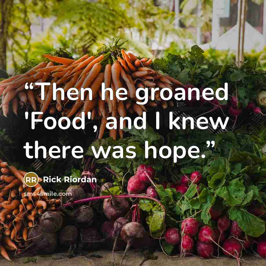“Then he groaned 'Food', and I knew there was hope.” quote by Rick Riordan