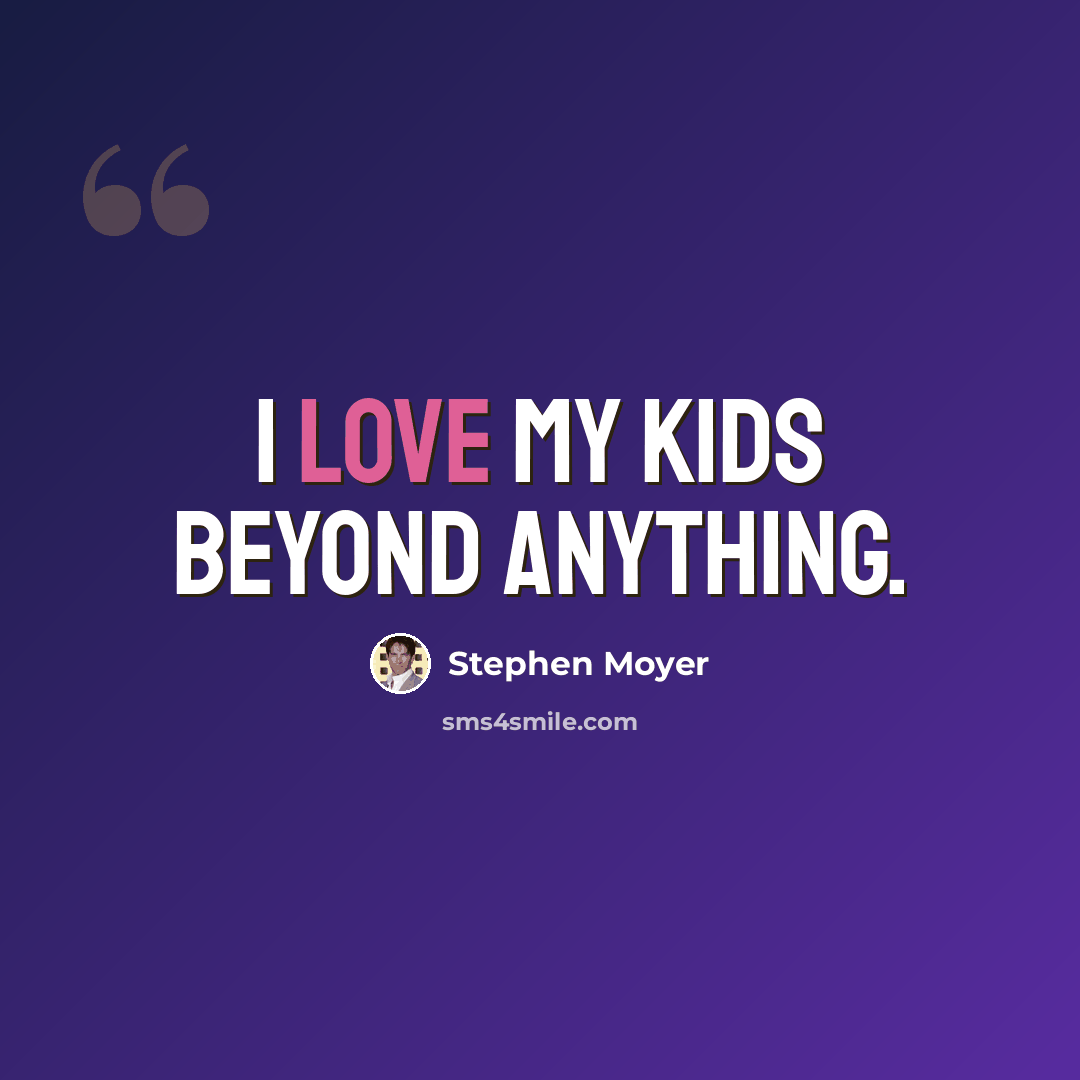 “I love my kids beyond anything.” quote by Stephen Moyer