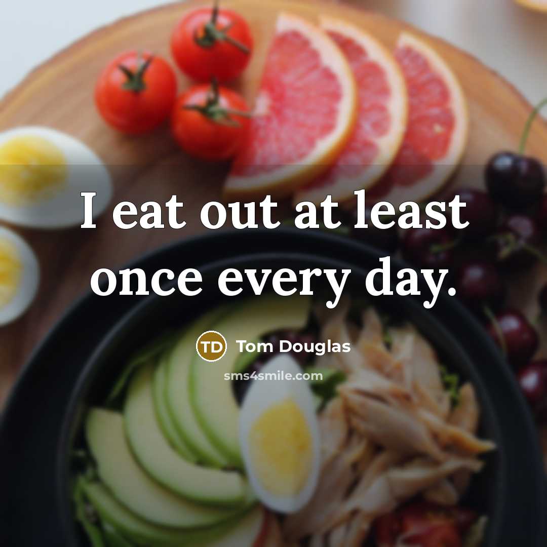 “I eat out at least once every day.” quote by Tom Douglas