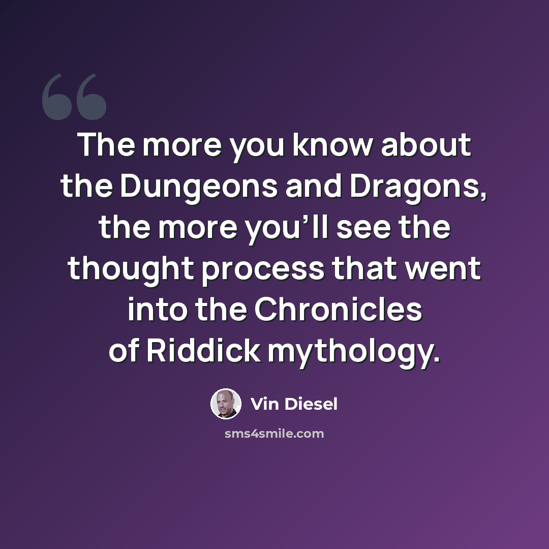 “The more you know about the Dungeons and Dragons, the more you'll see the thought process that went into the Chronicles of Riddick mythology.” quote by Vin Diesel