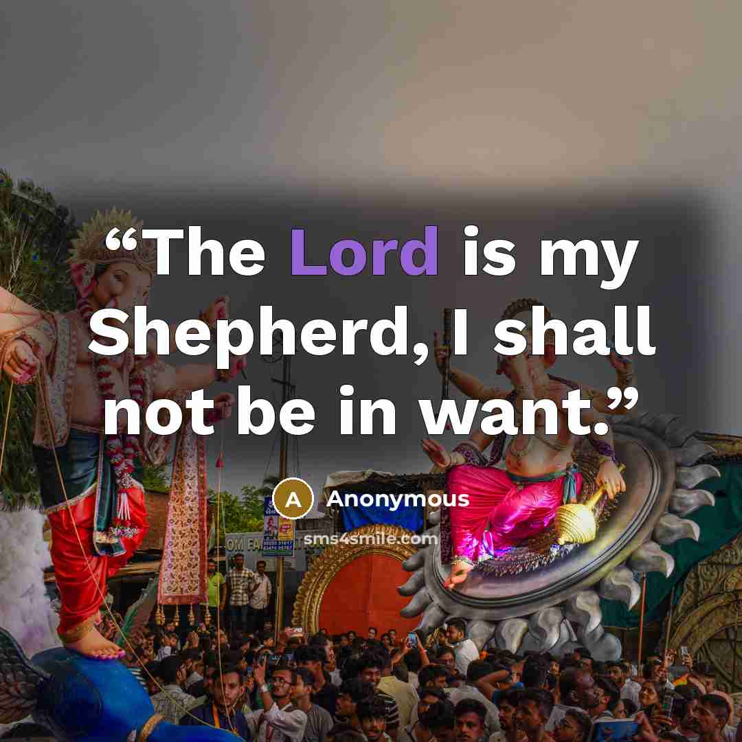 “The Lord is my Shepherd, I shall not be in want.” quote by Anonymous