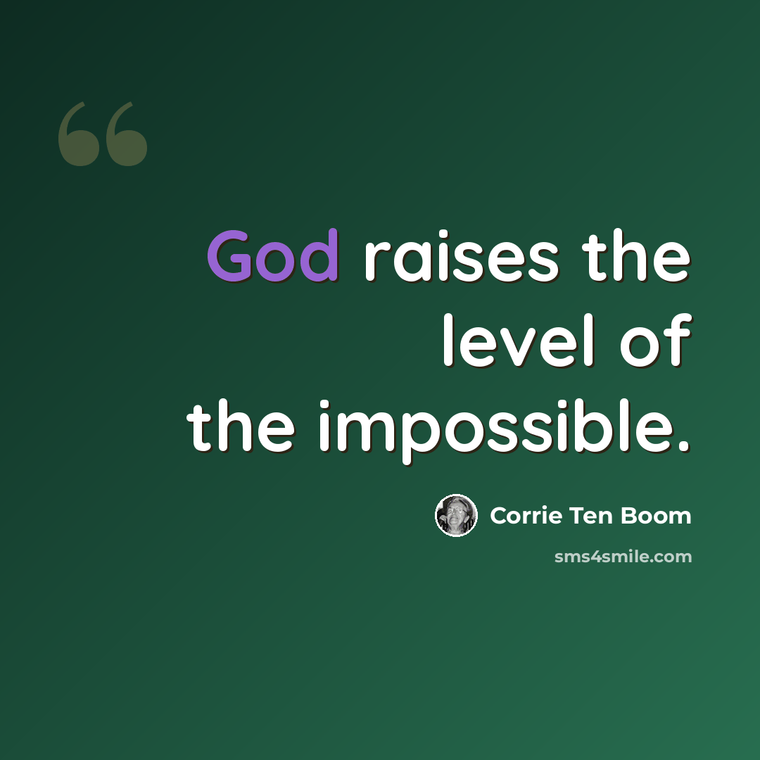 “God raises the level of the impossible.” quote by Corrie Ten Boom