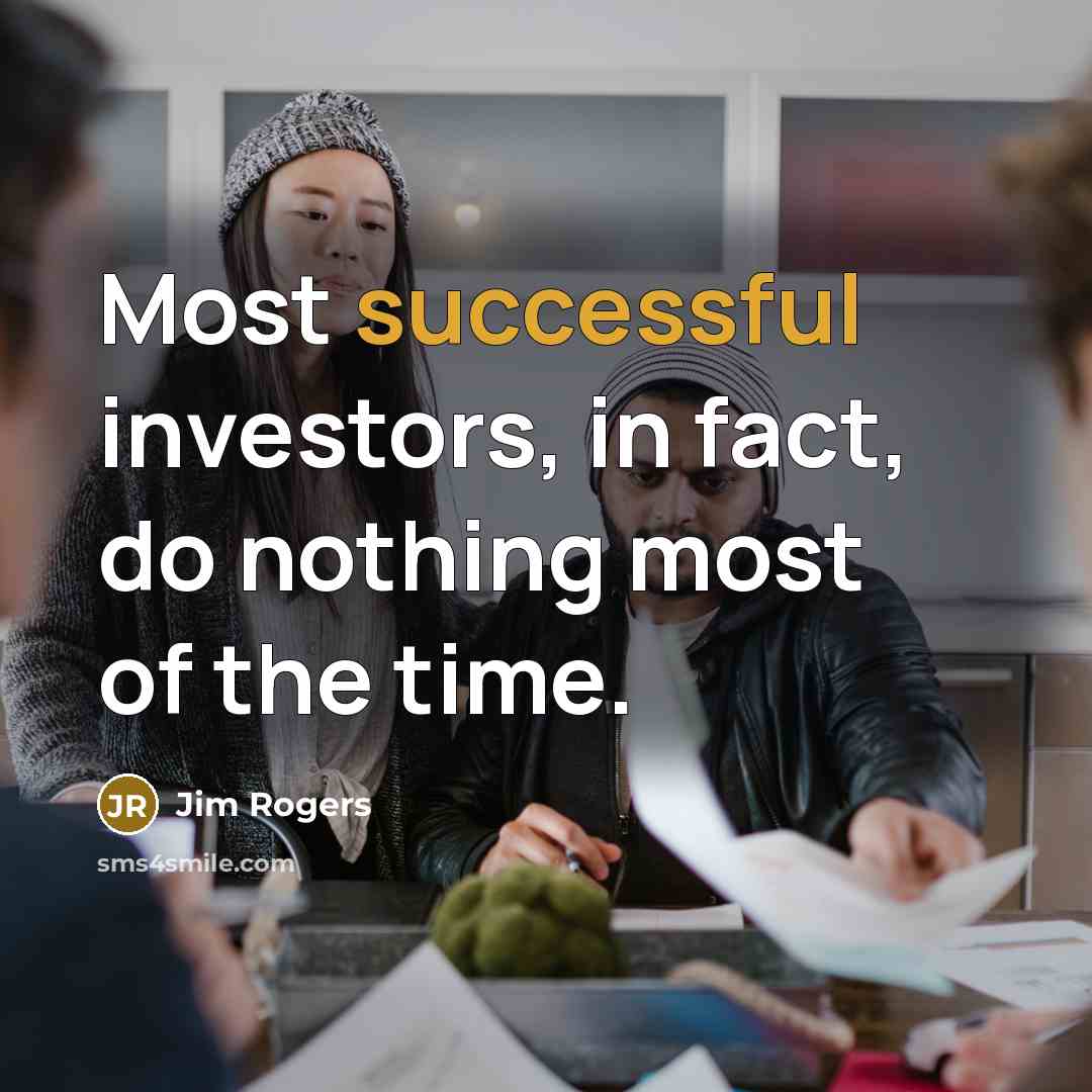 “Most successful investors, in fact, do nothing most of the time.” quote by Jim Rogers
