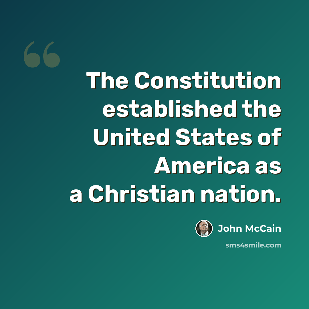 “The Constitution established the United States of America as a Christian nation.” quote by John McCain