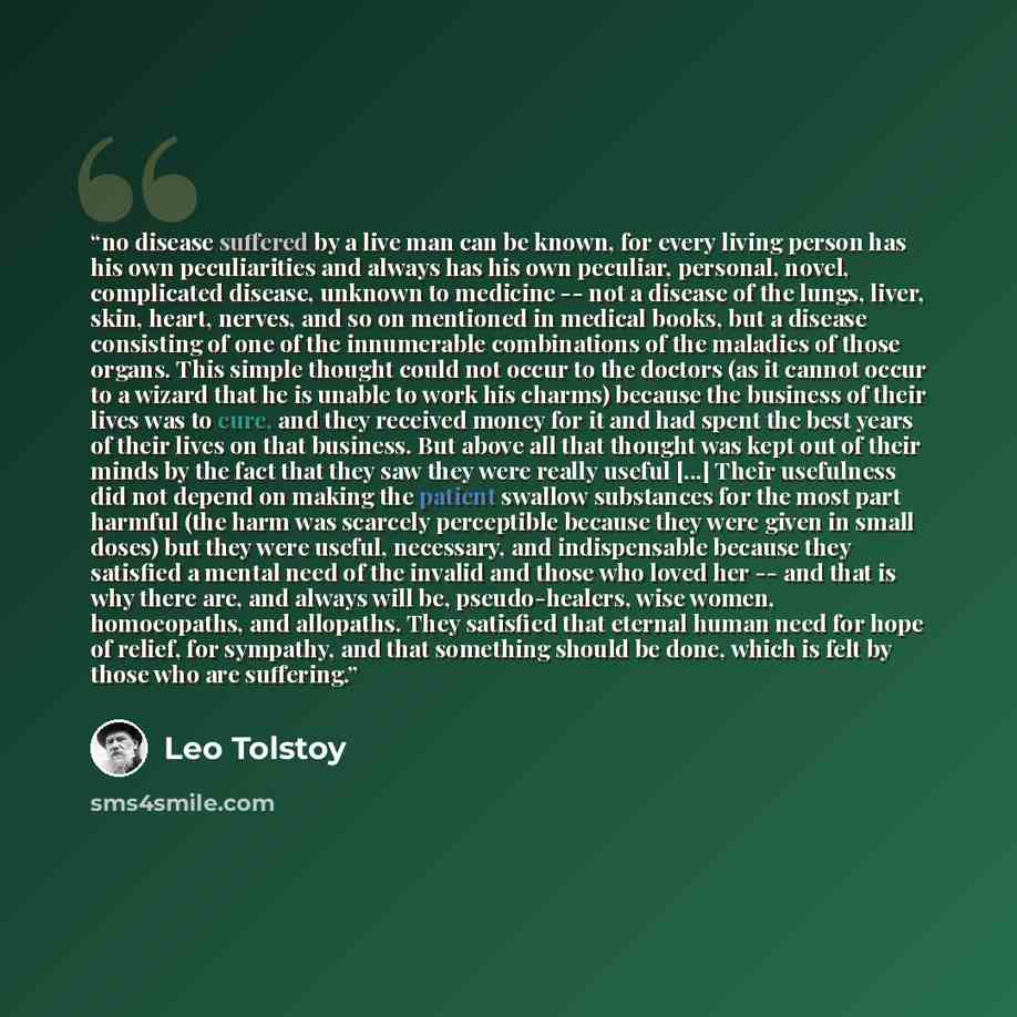 “no disease suffered by a live man can be known, for every living person has his own peculiarities and always has his own peculiar, personal, novel, complicated disease, unknown to medicine -- not a disease of the lungs, liver, skin, heart, nerves, and so on mentioned in medical books, but a…” quote by Leo Tolstoy