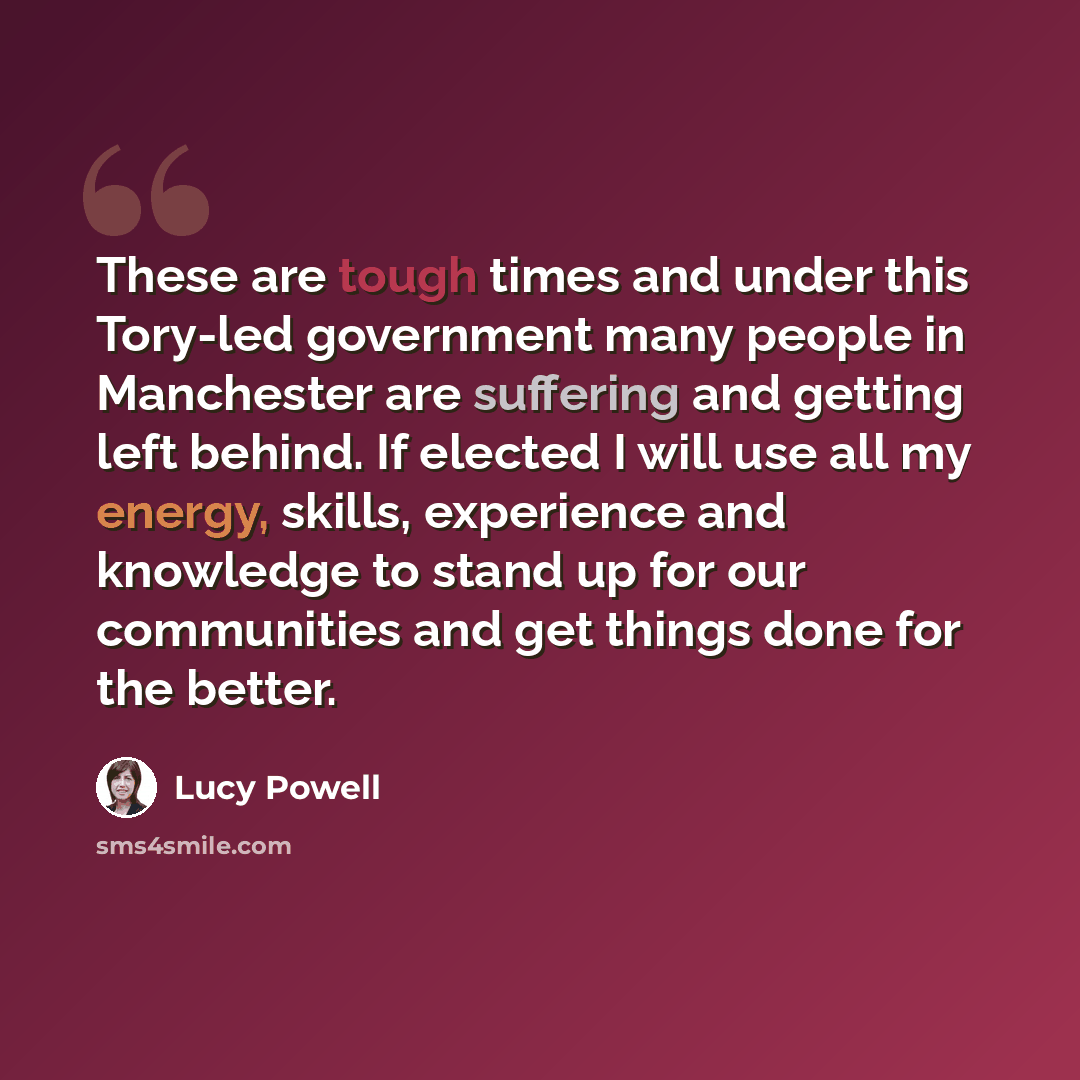“These are tough times and under this Tory-led government many people in Manchester are suffering and getting left behind. If elected I will use all my energy, skills, experience and knowledge to stand up for our communities and get things done for the better.” quote by Lucy Powell