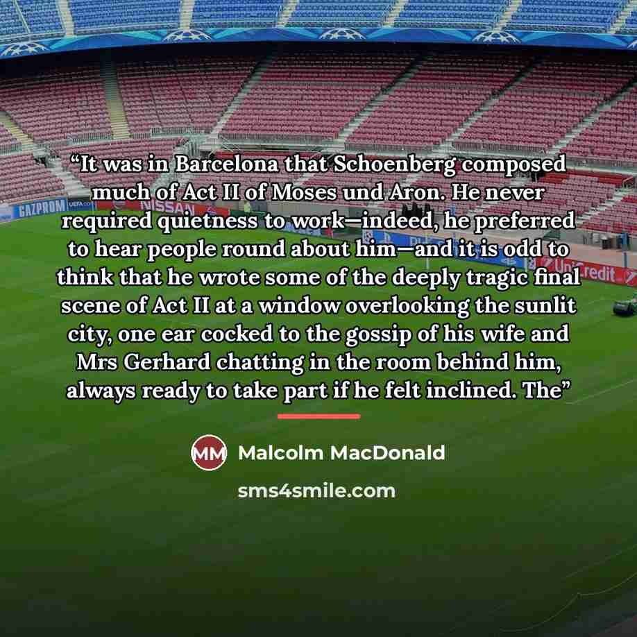 “It was in Barcelona that Schoenberg composed much of Act II of Moses und Aron. He never required quietness to work—indeed, he preferred to hear people round about him—and it is odd to think that he wrote some of the deeply tragic ﬁnal scene of Act II at a window overlooking the sunlit city, one…” quote by Malcolm MacDonald
