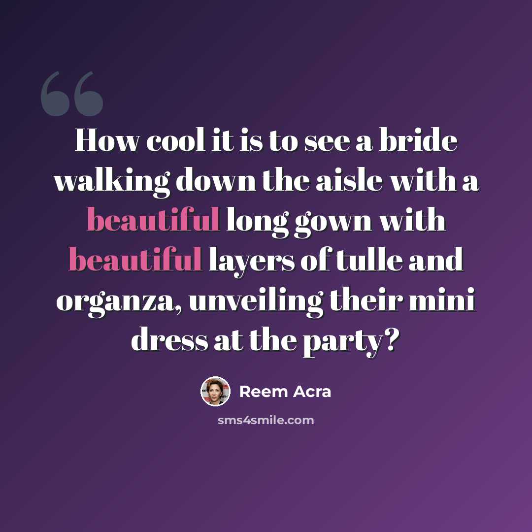 “How cool it is to see a bride walking down the aisle with a beautiful long gown with beautiful layers of tulle and organza, unveiling their mini dress at the party?” quote by Reem Acra