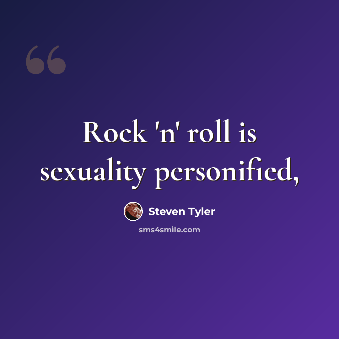 “Rock 'n' roll is sexuality personified,” quote by Steven Tyler