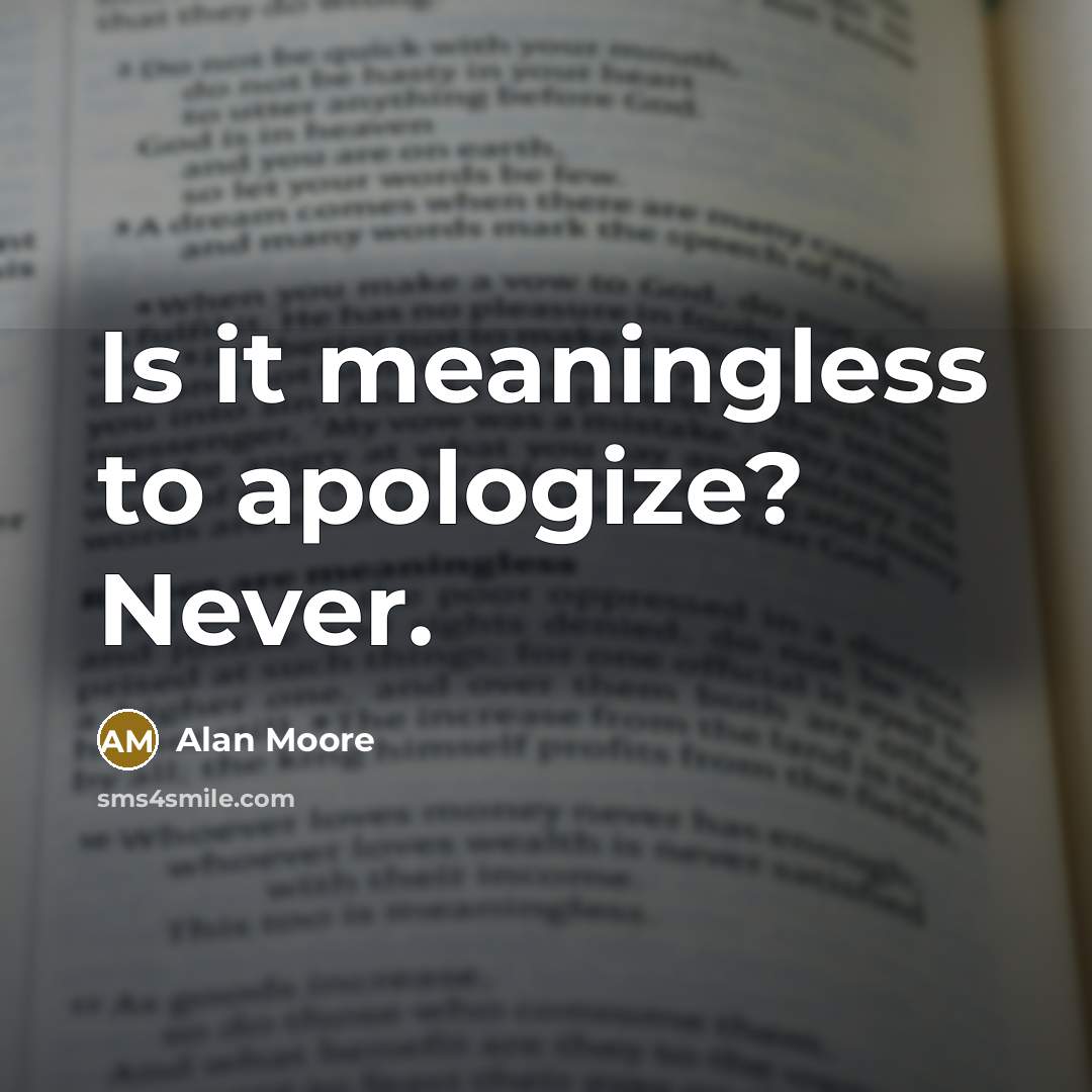 “Is it meaningless to apologize? Never.” quote by Alan Moore