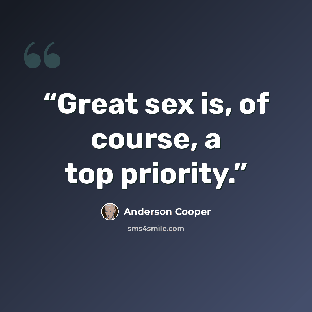 “Great sex is, of course, a top priority.” quote by Anderson Cooper