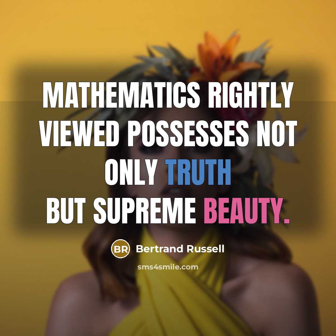 “Mathematics rightly viewed possesses not only truth but supreme beauty.” quote by Bertrand Russell