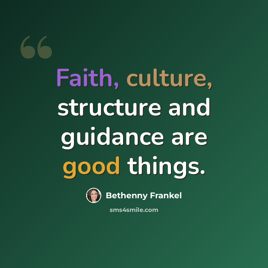 “Faith, culture, structure and guidance are good things.” quote by Bethenny Frankel