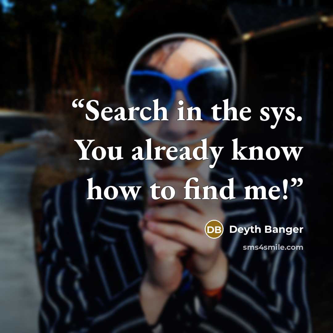 “Search in the sys. You already know how to find me!” quote by Deyth Banger