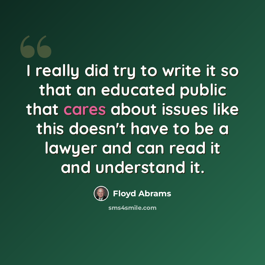 “I really did try to write it so that an educated public that cares about issues like this doesn't have to be a lawyer and can read it and understand it.” quote by Floyd Abrams
