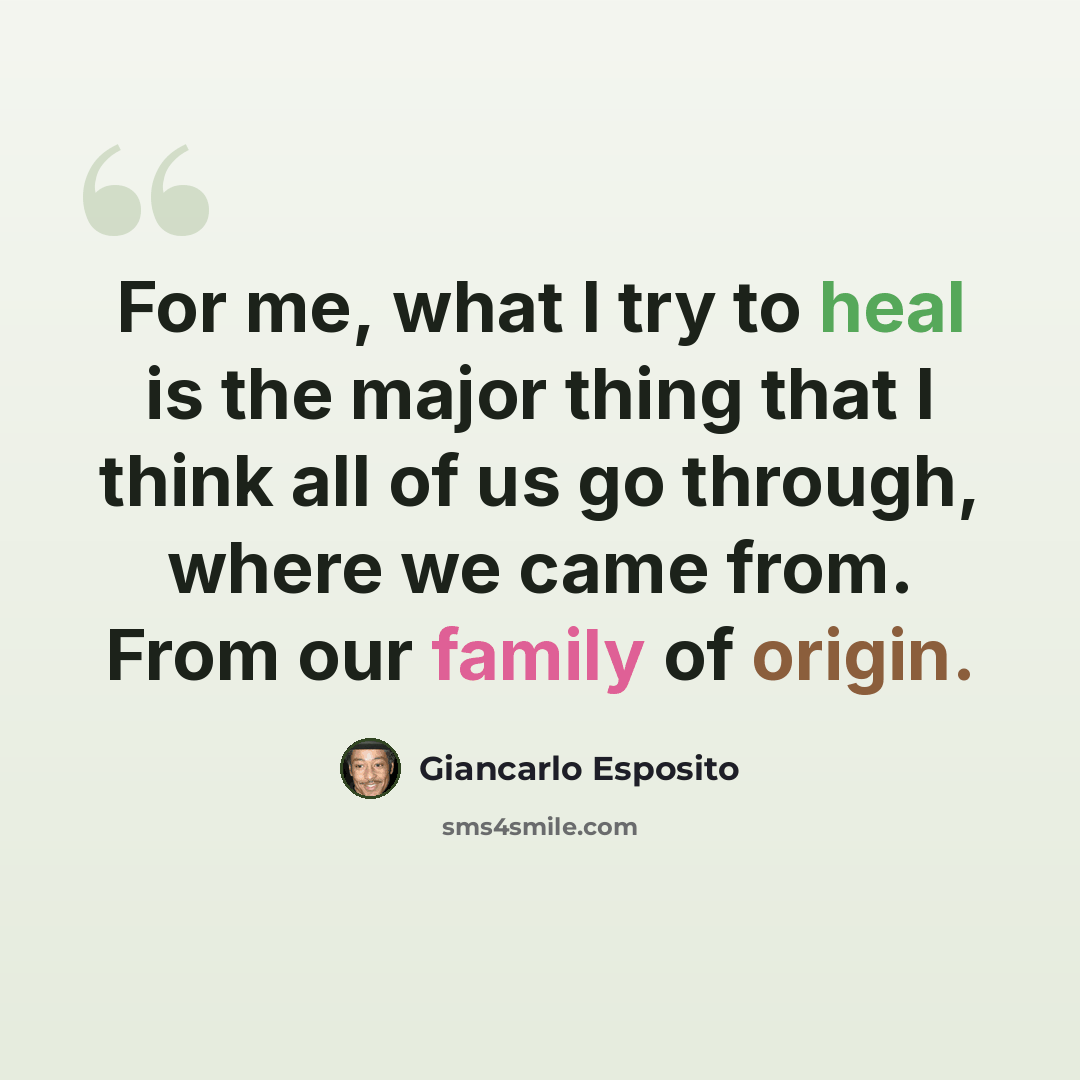 “For me, what I try to heal is the major thing that I think all of us go through, where we came from. From our family of origin.” quote by Giancarlo Esposito