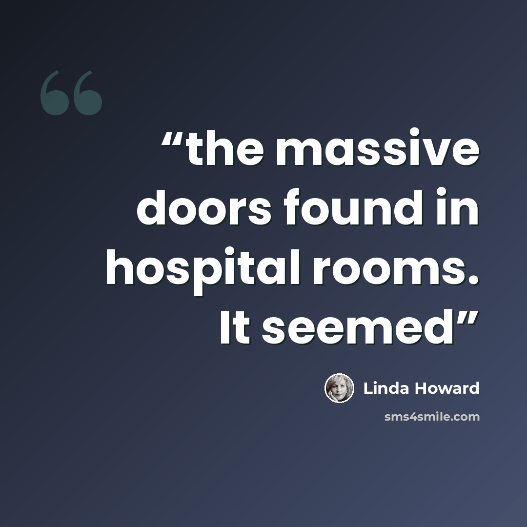“the massive doors found in hospital rooms. It seemed” quote by Linda Howard