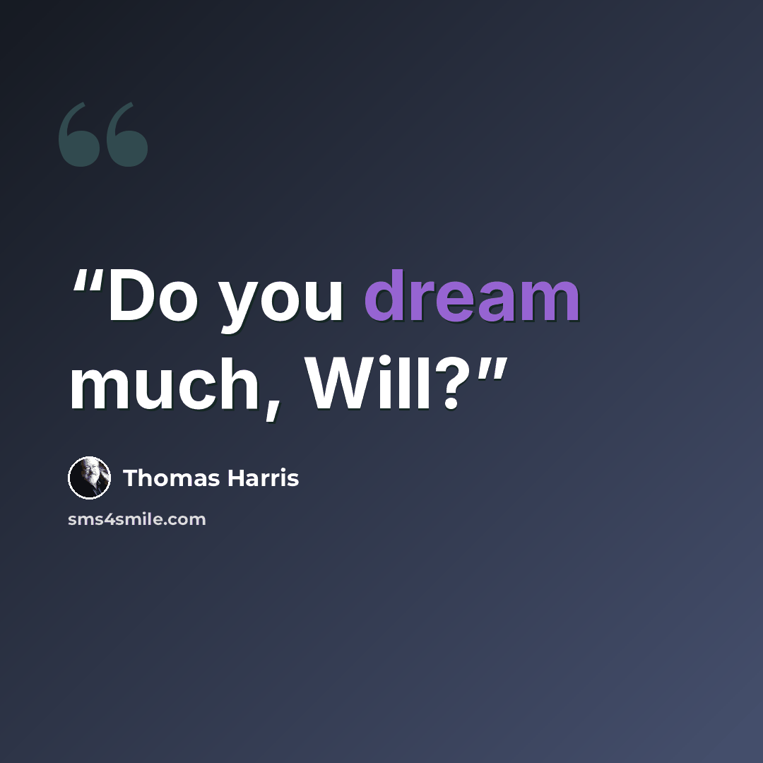 “Do you dream much, Will?” quote by Thomas Harris
