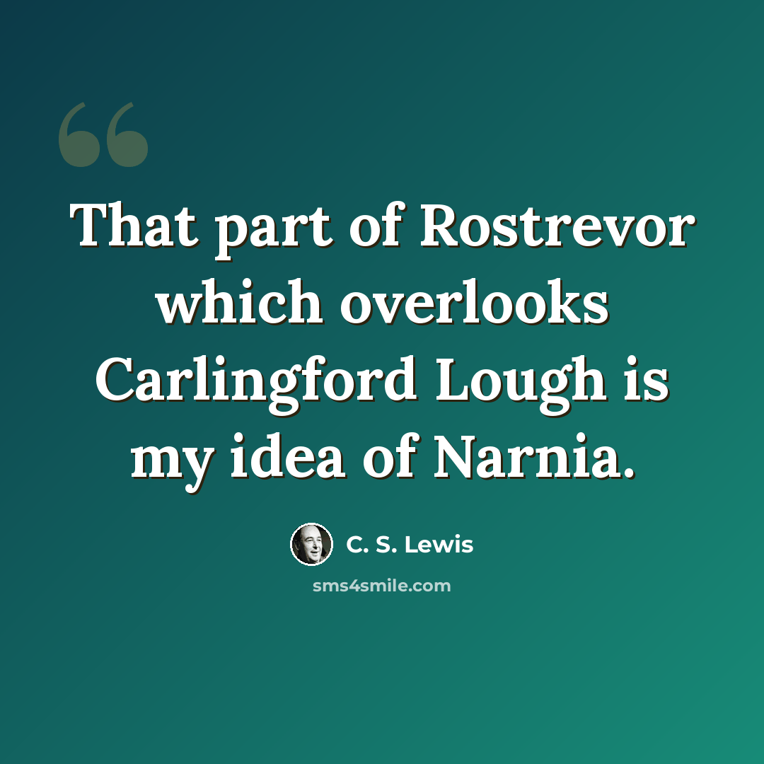 “That part of Rostrevor which overlooks Carlingford Lough is my idea of Narnia.” quote by C. S. Lewis