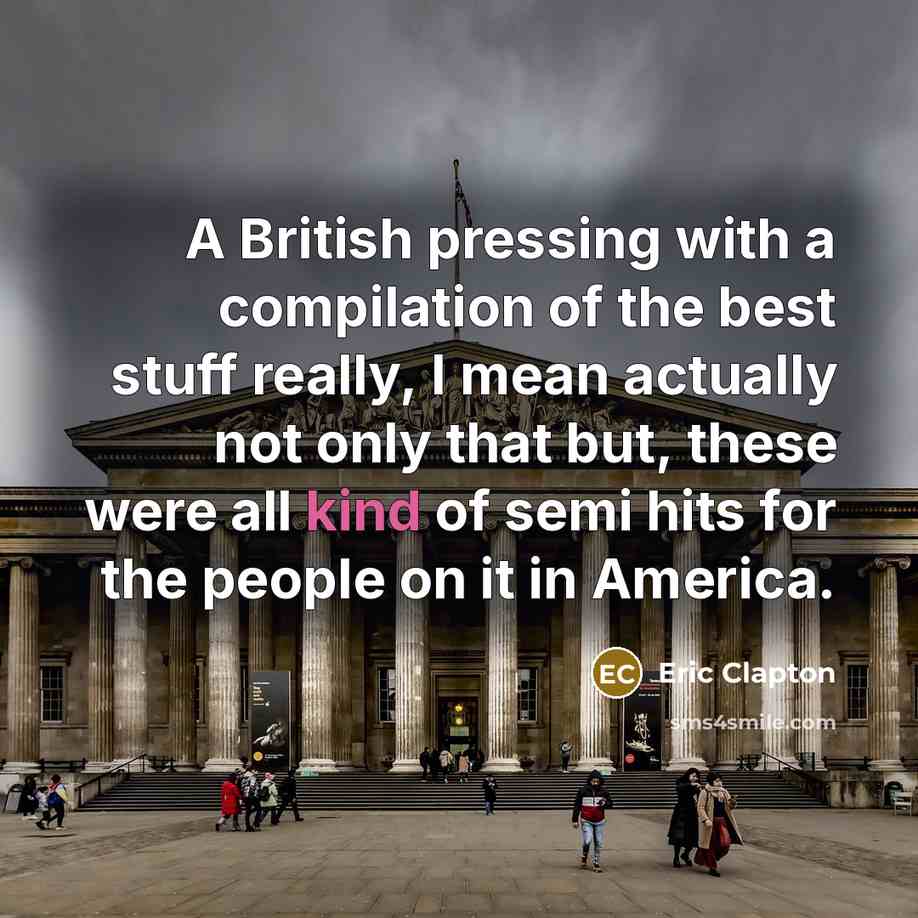 “A British pressing with a compilation of the best stuff really, I mean actually not only that but, these were all kind of semi hits for the people on it in America.” quote by Eric Clapton