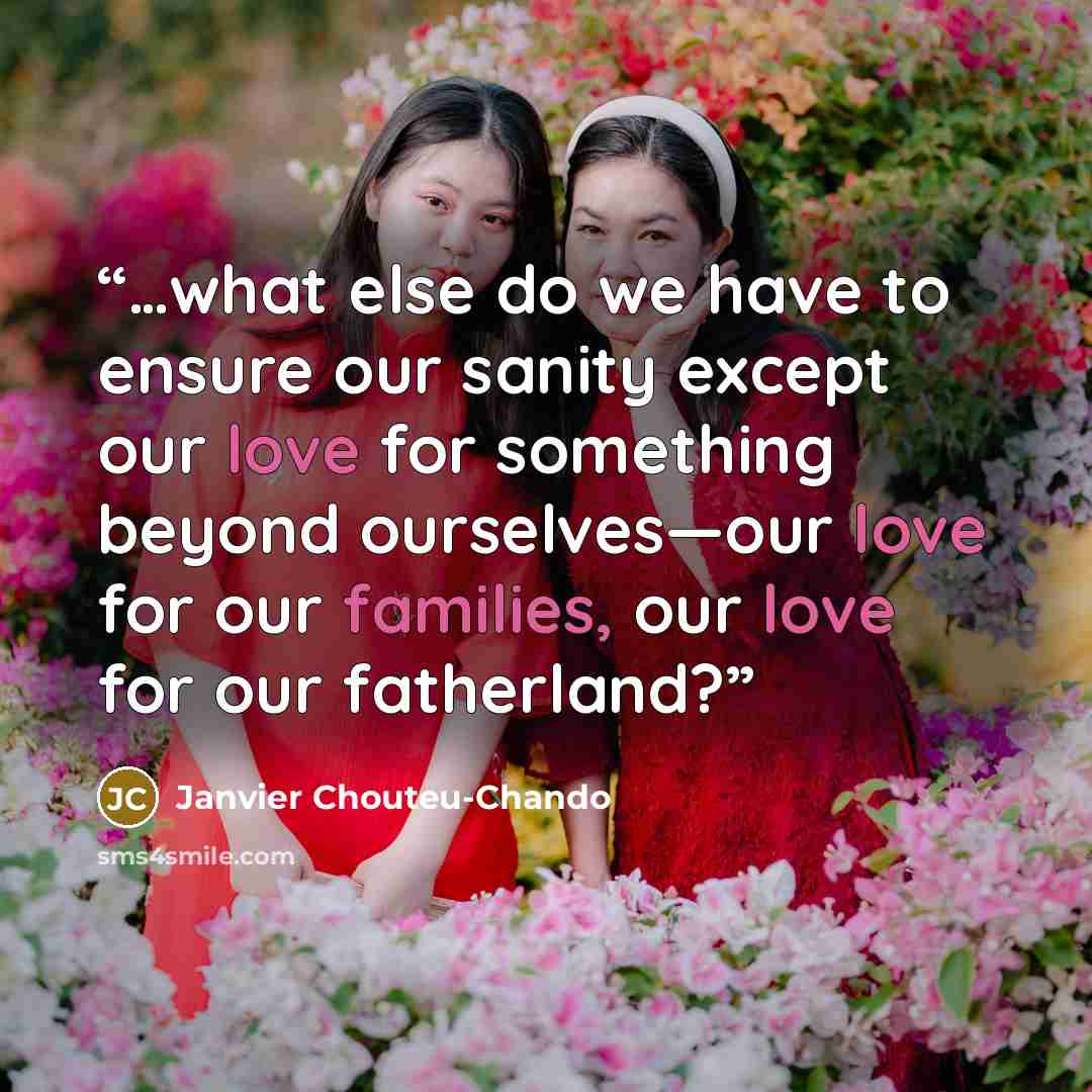 “…what else do we have to ensure our sanity except our love for something beyond ourselves―our love for our families, our love for our fatherland?” quote by Janvier Chouteu-Chando