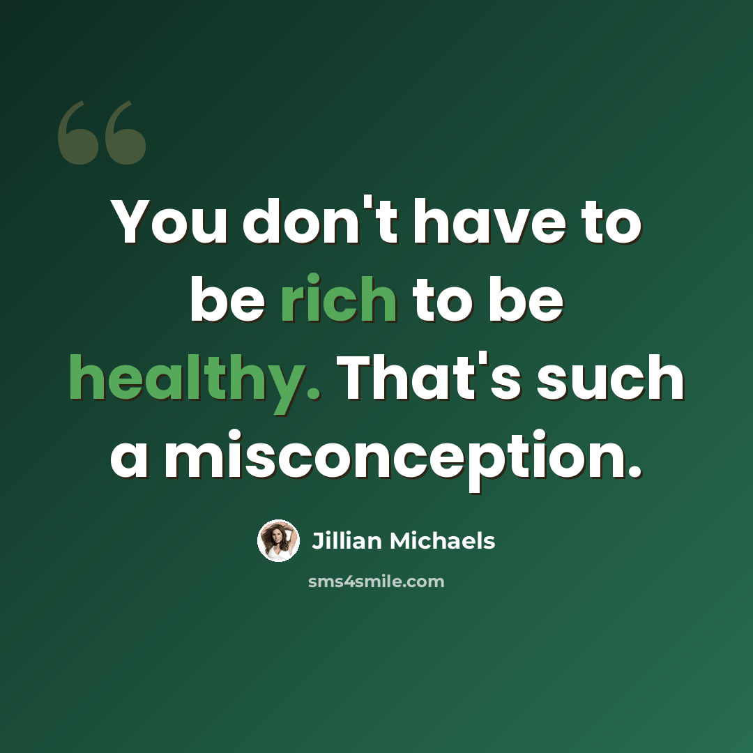“You don't have to be rich to be healthy. That's such a misconception.” quote by Jillian Michaels