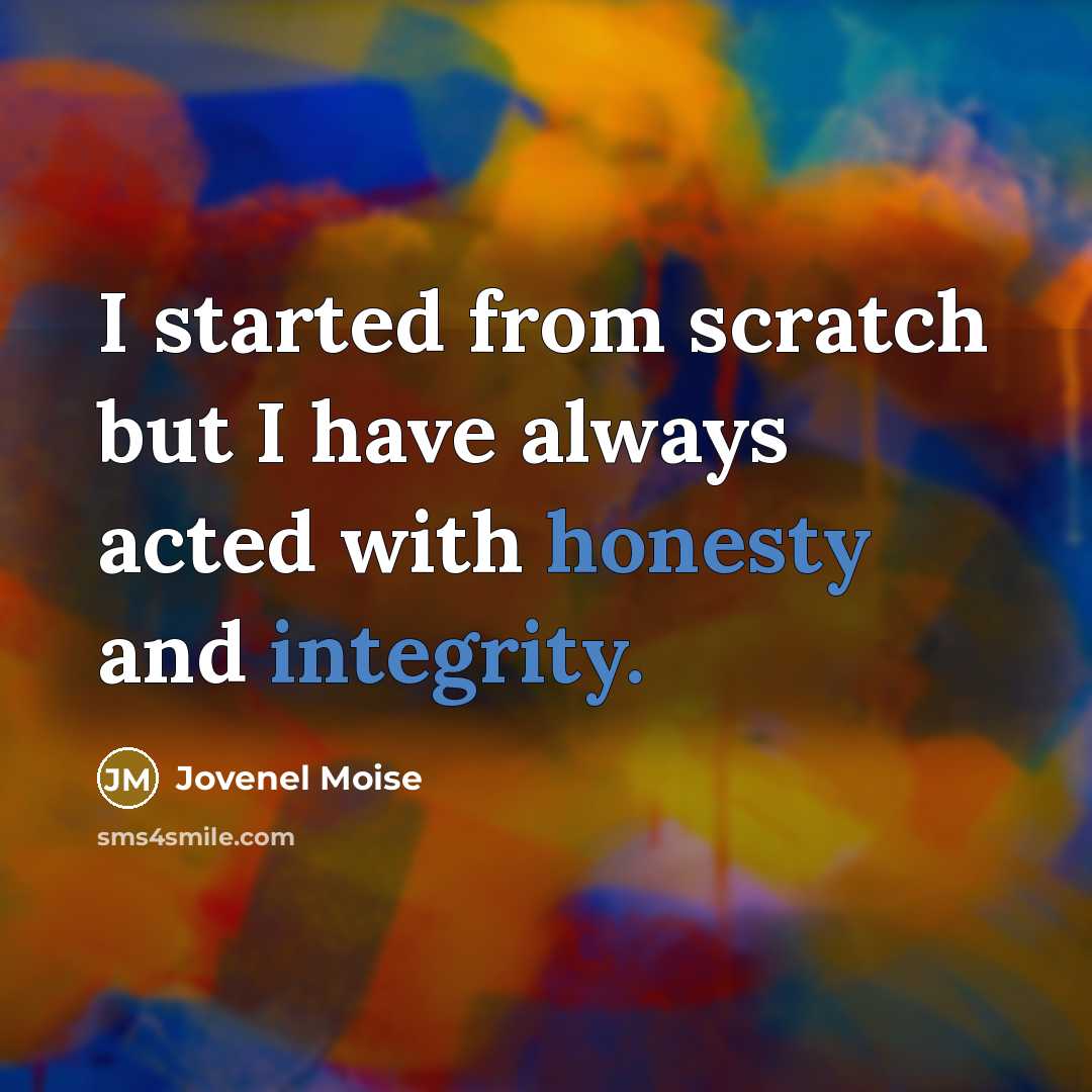 “I started from scratch but I have always acted with honesty and integrity.” quote by Jovenel Moise