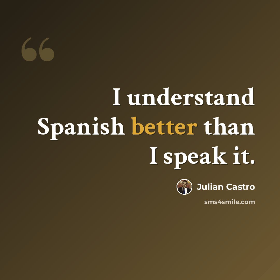 “I understand Spanish better than I speak it.” quote by Julian Castro
