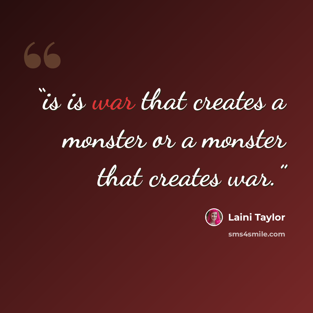 “is is war that creates a monster or a monster that creates war.” quote by Laini Taylor