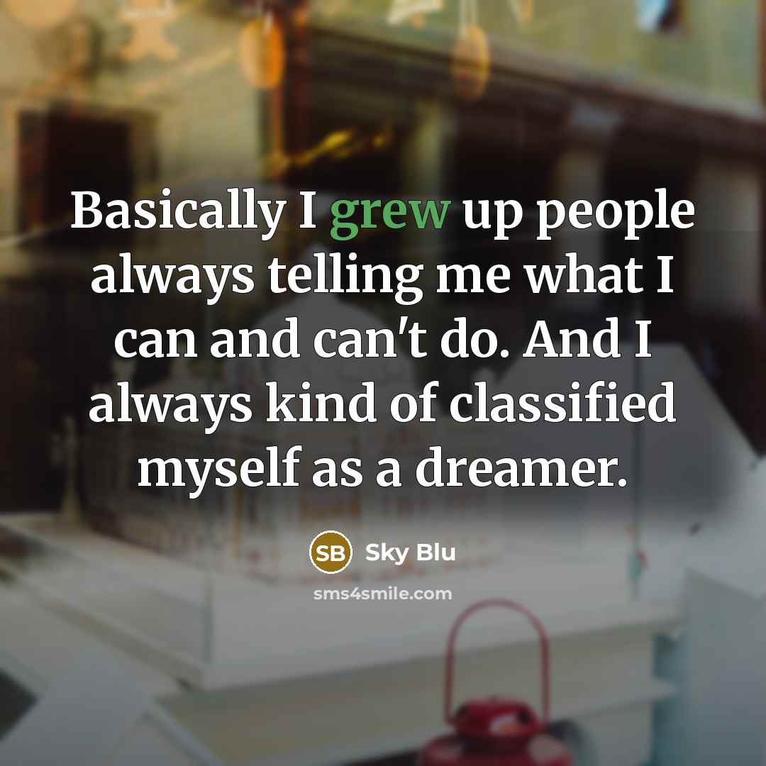 “Basically I grew up people always telling me what I can and can't do. And I always kind of classified myself as a dreamer.” quote by Sky Blu