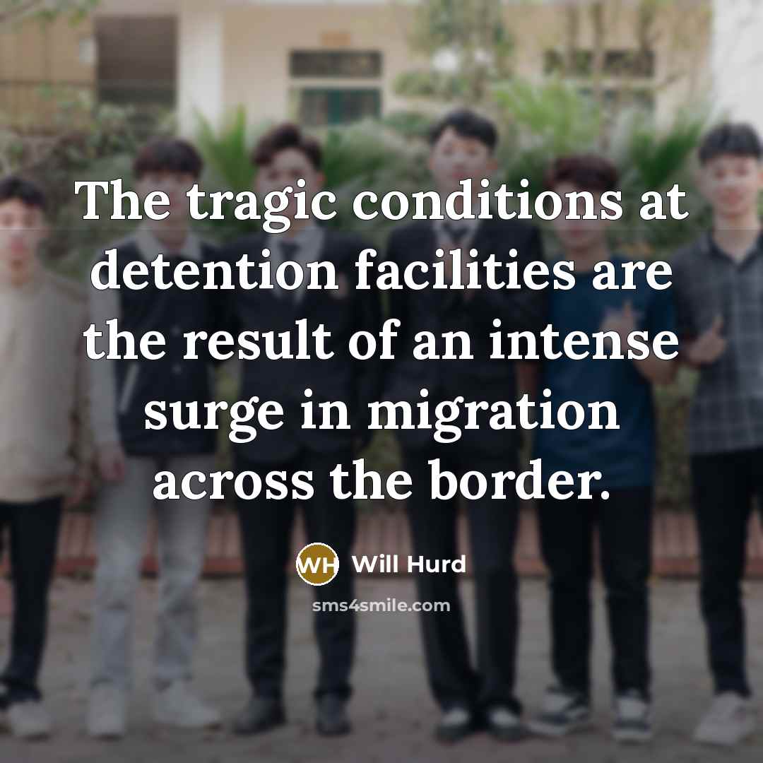 “The tragic conditions at detention facilities are the result of an intense surge in migration across the border.” quote by Will Hurd