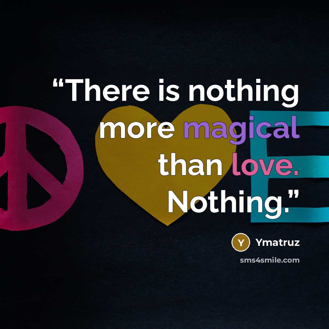 “There is nothing more magical than love. Nothing.” quote by Ymatruz