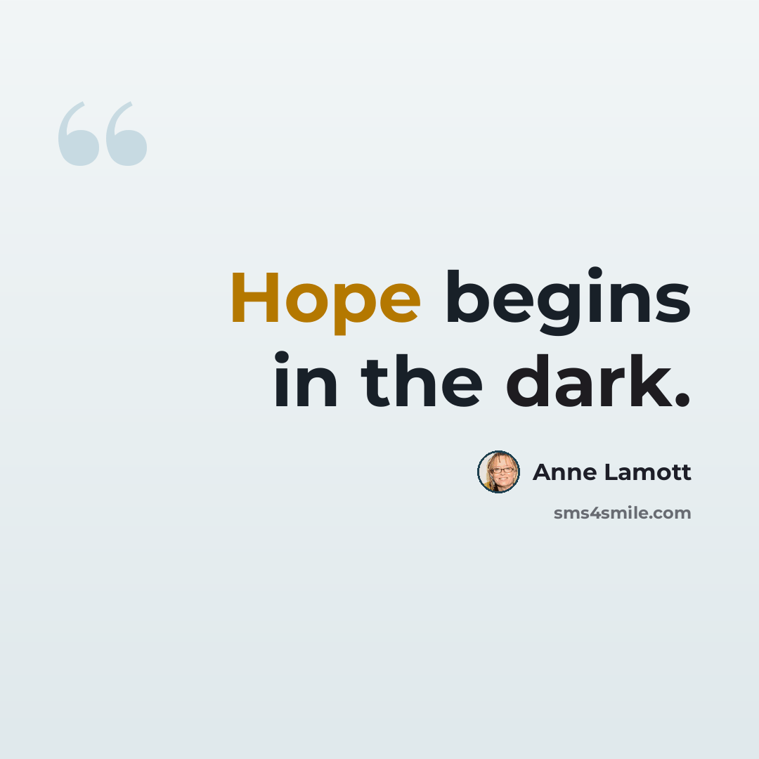 “Hope begins in the dark.” quote by Anne Lamott