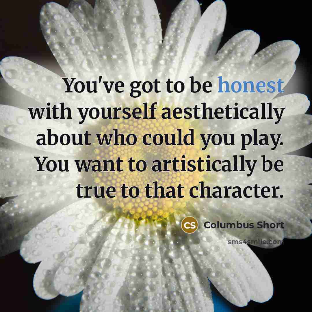 “You've got to be honest with yourself aesthetically about who could you play. You want to artistically be true to that character.” quote by Columbus Short