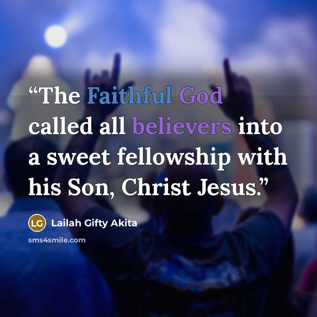 “The Faithful God called all believers into a sweet fellowship with his Son, Christ Jesus.” quote by Lailah Gifty Akita