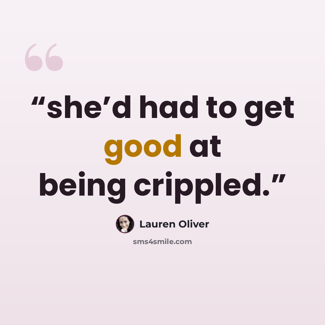 “she’d had to get good at being crippled.” quote by lauren oliver