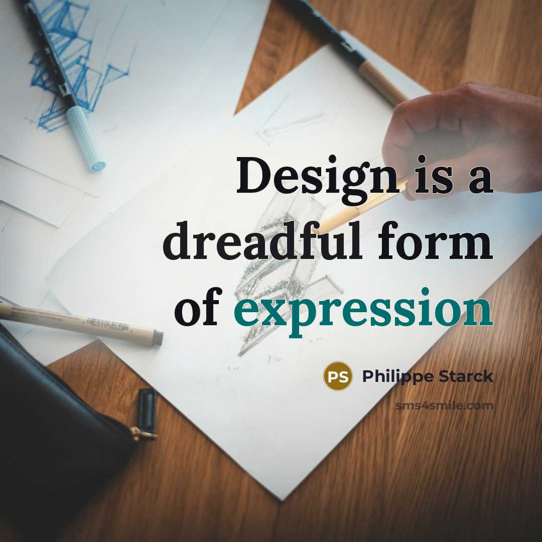 “Design is a dreadful form of expression” quote by Philippe Starck