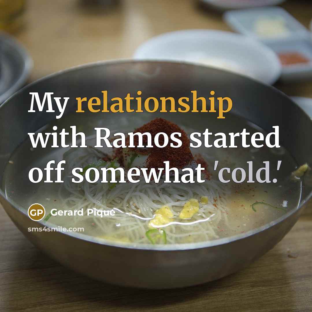 “My relationship with Ramos started off somewhat 'cold.'” quote by Gerard Pique