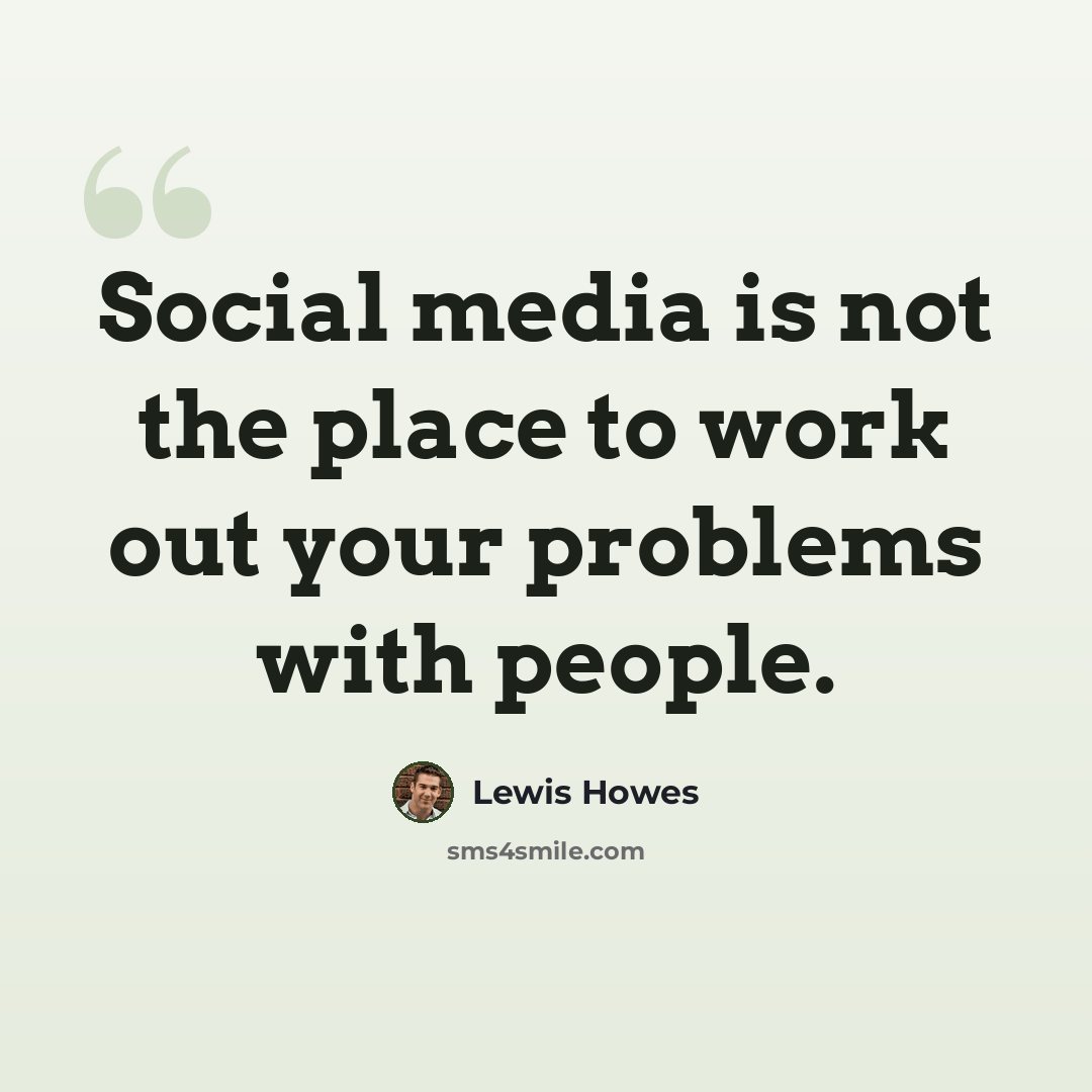 “Social media is not the place to work out your problems with people.” quote by Lewis Howes