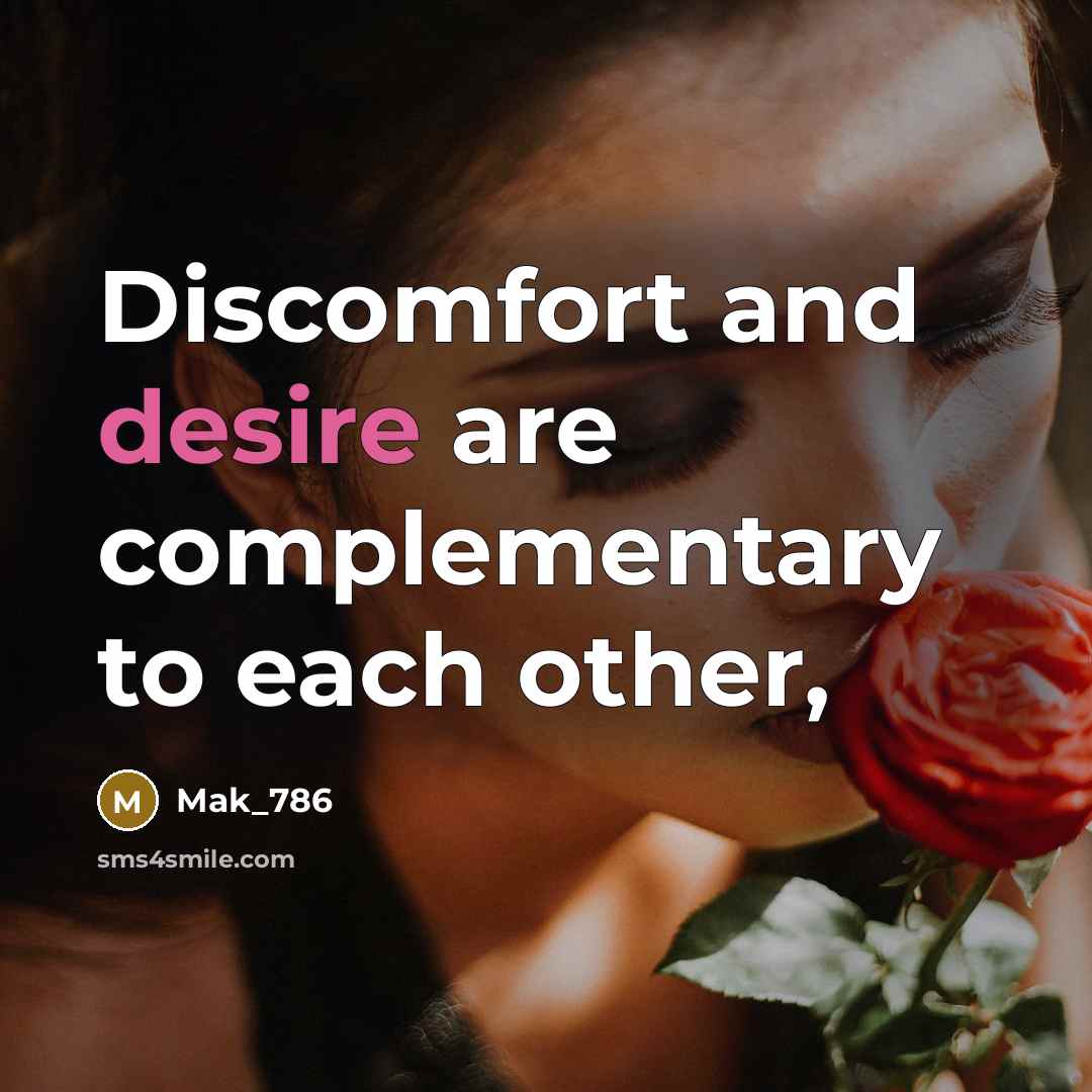 “Discomfort and desire are complementary to each other,” quote by Mak_786