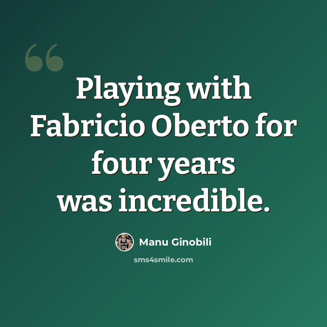 “Playing with Fabricio Oberto for four years was incredible.” quote by Manu Ginobili