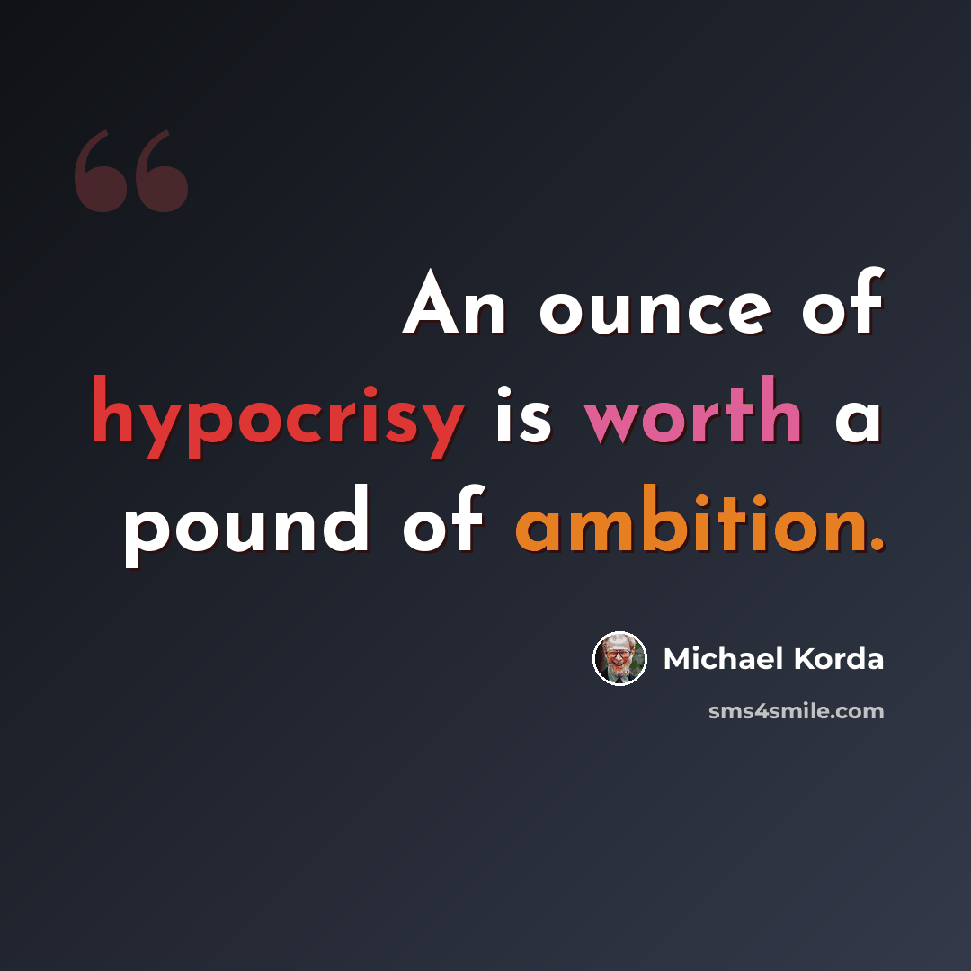 “An ounce of hypocrisy is worth a pound of ambition.” quote by Michael Korda