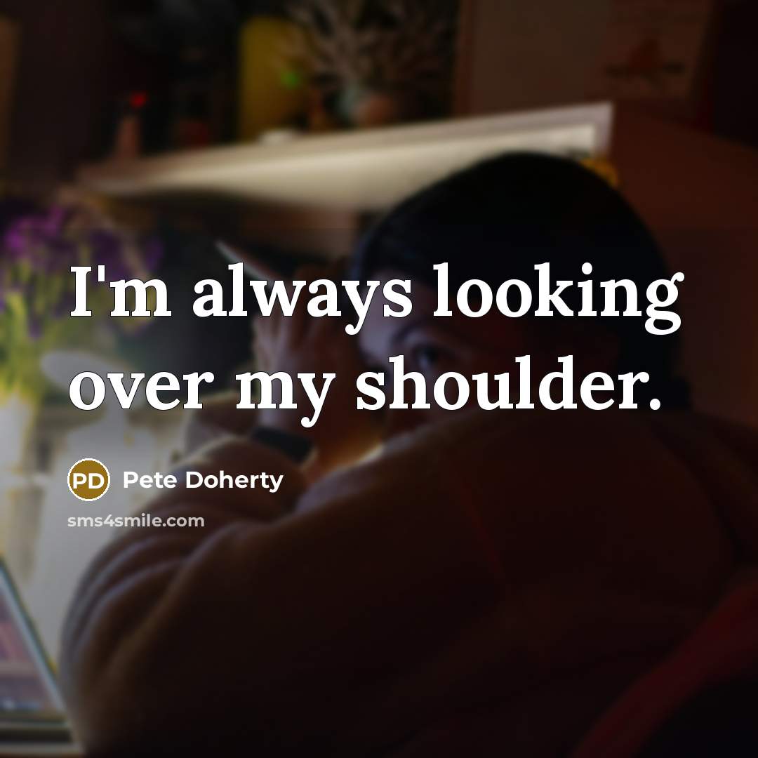 “I'm always looking over my shoulder.” quote by Pete Doherty