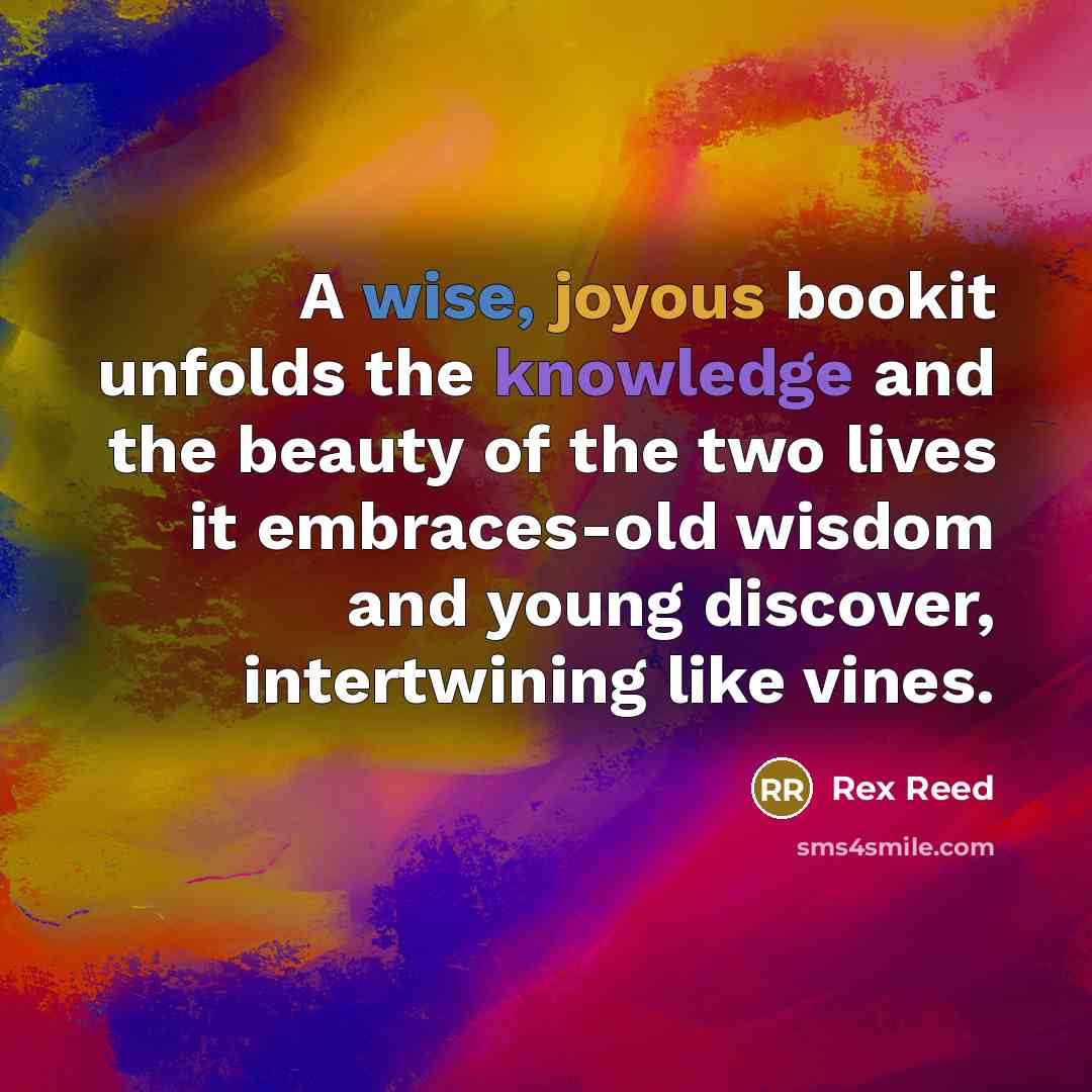 “A wise, joyous bookit unfolds the knowledge and the beauty of the two lives it embraces-old wisdom and young discover, intertwining like vines.” quote by Rex Reed